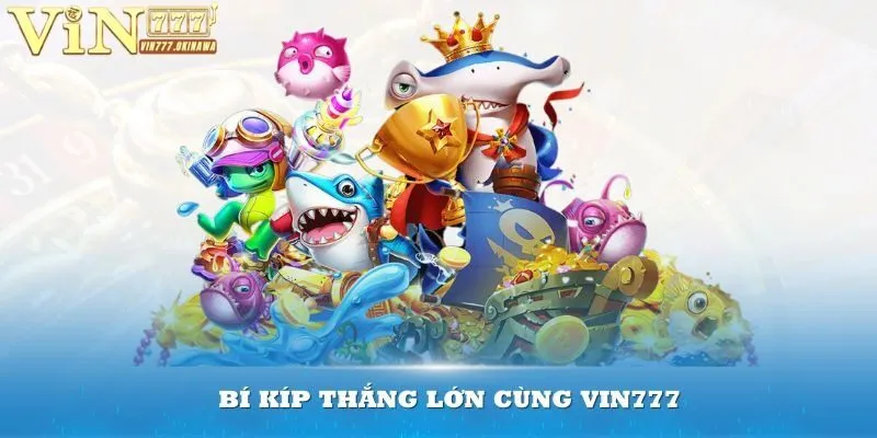 BẮN CÁ VIN777 4 Bí kíp bắn cá Vin777 chiến thắng lớn
