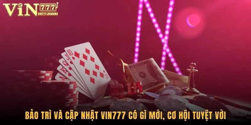 Bảo Trì Và Cập Nhập Vin777 Có Gì Mới - Khám Phá Ngay 2 Bảo trì và cập nhật Vin777 có gì mới, cơ hội tuyệt vời