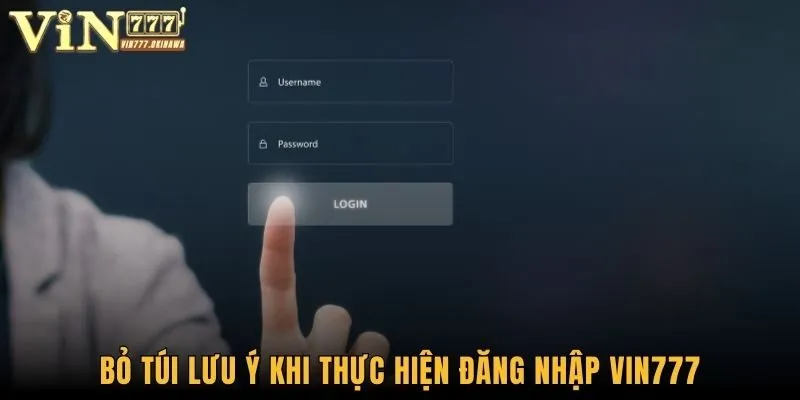 Đăng Nhập Vin777 - Hướng Hội Viên Truy Cập ID Đơn Giản 3 Bỏ túi lưu ý khi thực hiện đăng nhập Vin777