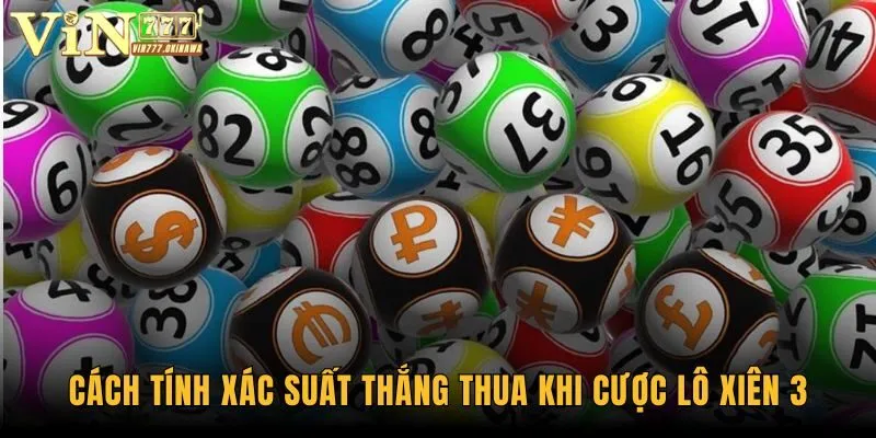 Mẹo Đánh Lô Xiên 3 - Các Thông Tin Hữu Ích Cho Hội Viên 3 Cách tính xác suất thắng thua khi cược lô xiên 3