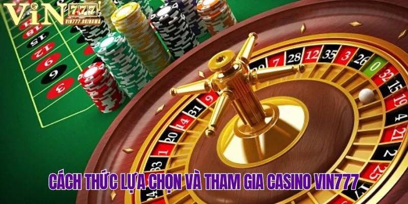 CASINO VIN777 4 Ưu tiên lựa chọn bàn chơi Casino Vin777 phù hợp