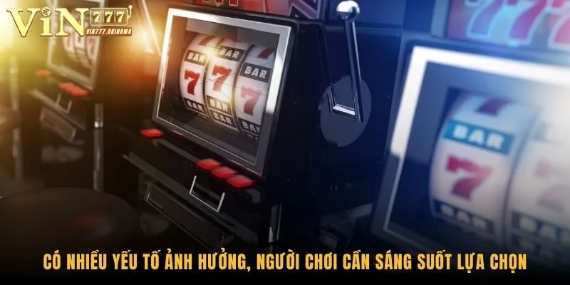 So Sánh Tỷ Lệ Thắng Giữa Các Trò Chơi Vin777 - Xem Ngay 3 Có nhiều yếu tố ảnh hưởng, người chơi cần sáng suốt lựa chọn