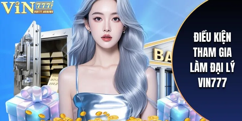 Đại lý vin777 3 Điều kiện chung cần chấp hành khi hợp tác cùng nhà cái