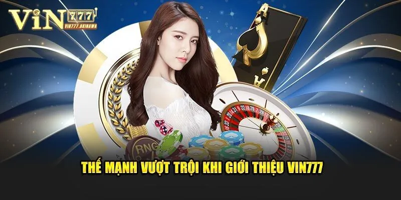 GIỚI THIỆU Vin777 3 Giới thiệu Vin777 với nhiều ưu điểm vượt trội