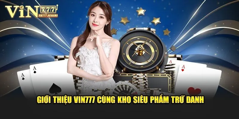GIỚI THIỆU Vin777 2 Khám phá kho game hot hit với nhiều siêu phẩm chất lượng