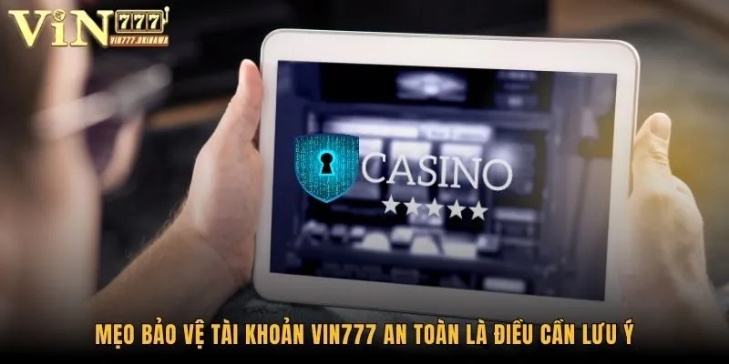 Mẹo Bảo Vệ Tài Khoản Vin777 An Toàn - Tránh Bị Hack 1 Mẹo bảo vệ tài khoản Vin777 an toàn là điều cần lưu ý