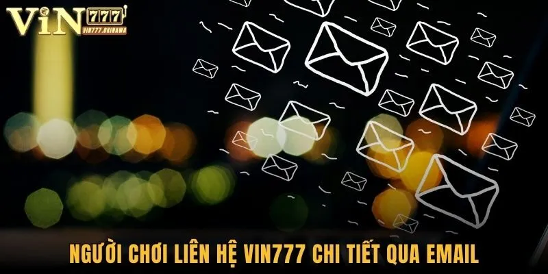 Liên Hệ Vin777 - Tổng Đài CSKH Tận Tình, Phục Vụ 24/7 2 Người chơi liên hệ Vin777 chi tiết qua Email