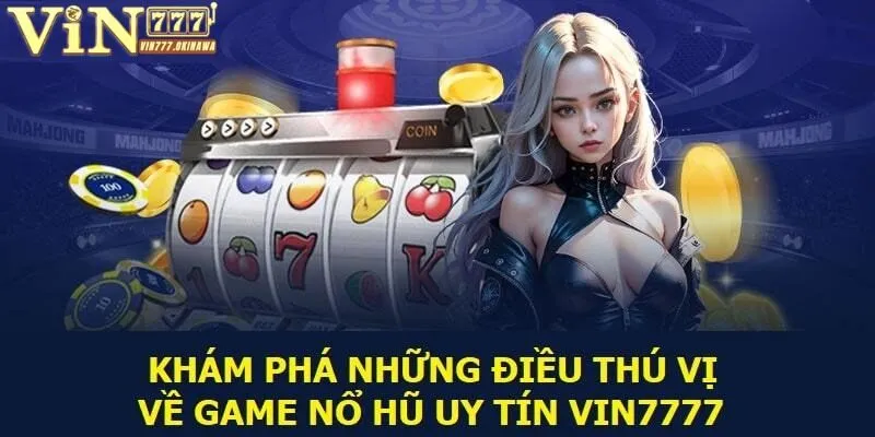 NỔ HŨ VIN777 3 Công cụ nổ hũ Vin777 thần tốc đem lại nhiều điều thú vị