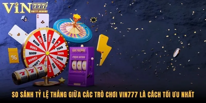 So Sánh Tỷ Lệ Thắng Giữa Các Trò Chơi Vin777 - Xem Ngay 2 So sánh tỷ lệ thắng giữa các trò chơi Vin777 là cách tối ưu nhất