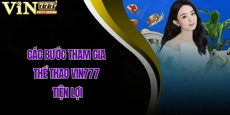 THỂ THAO VIN777 3 Cụ thể tất cả các bước tham dự thể thao Vin777