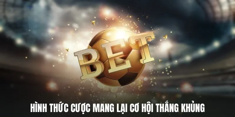 Kèo Rung Là Gì? Hiểu Rõ Chi Tiết Cách Chơi Hiệu Quả 2 Hình thức cược mang lại cơ hội thắng khủng